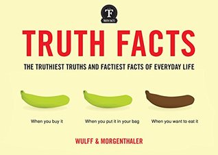 Truth Facts: The Truthiest Truths and Factiest Facts of Everyday Life – A Humorous Visual Compendium of Charts and Observations