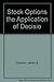 Stock Options the Application of Decisio by James B. Cloonan