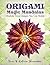 Origami Magic Mandalas: Modular Torus Designs You Can Rotate (Action Origami Book 3)