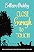 Close Enough to Touch