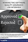 WINNING THE SOFTWARE QUALITY ASSURANCE JOB INTERVIEW: A powerful compilation of real world interview questions and answers for manual and automated software quality assurance positions.