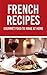 French Recipes: Gourmet food to make at home