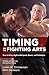 Timing in the Fighting Arts: How to Win a Fight with Speed, Power, and Technique
