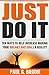 Just Do It: Ten Ways to Help Increase Making Your Dreams and Goals a Reality (Paul G. Brodie Seminar Series Book 4)