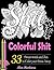 Colorful Shit: Swear Word and Zen To Color Your Stress Away (Coloring Books)