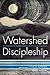 Watershed Discipleship: Rei...
