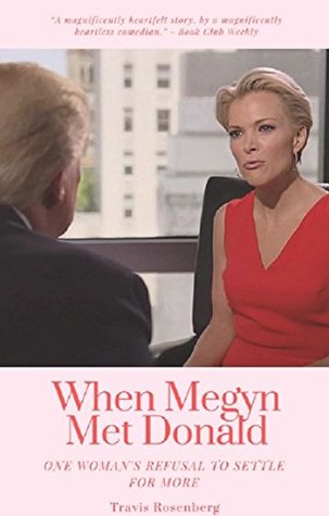 When Megyn Met Donald: One Woman's Refusal To Settle For More (Kindle Edition)