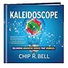 Kaleidoscope by Chip R. Bell Kaleidoscope by Chip R. Bell