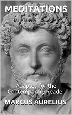 Meditations: Adapted for the Contemporary Reader (Greek & Roman Stoic Philosophy Book 1)