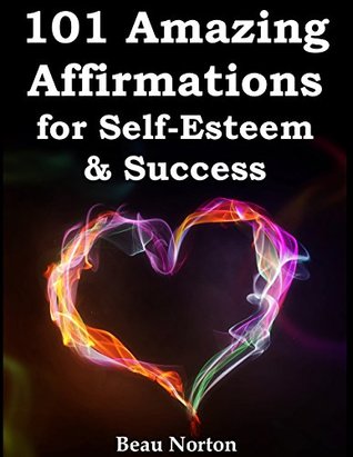 101 Amazing Affirmations for Self-Esteem & Success (Audio Included)