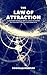 The Law of Attraction: 10 Tips on How to Make the Spiritual Laws of the Universe Help You Achieve Your Goals and Dreams in Life