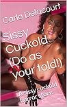 Sissy Cuckold (Do as your told!): A sissy cuckold horror story.