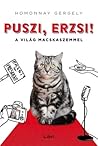 Puszi, Erzsi! - A világ macskaszemmel by Gergely Homonnay