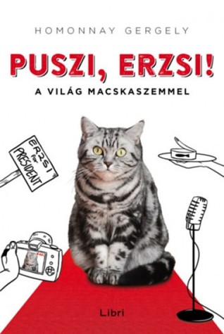 Puszi, Erzsi! - A világ macskaszemmel (Hardcover)