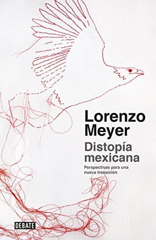 Distopía mexicana: Perspectivas para una nueva transición (Spanish Edition)