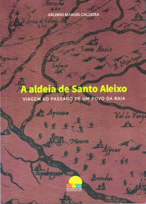 A aldeia de Santo Aleixo : viagem ao passado de um povo da raia