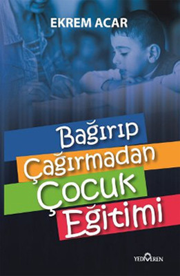 Bağırıp Çağırmadan Çocuk Eğitimi (Paperback)