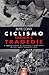 Ciclismo. Gloria e tragedie