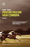 Perché Yellow non correrà by Hans Tuzzi Perché Yellow non correrà by Hans Tuzzi
