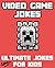 Video Game Jokes: Ultimate Jokes for Kids! Over 100+ Funny Clean Video Game jokes! (Pokemon, Minecraft, Super Mario, Super Mario Bros, Pikachu, Nintendo)