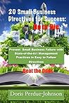 20 Small Business Directives for Success: Do or Die: Prevent Small Business Failure with State-of-the-Art Management Practices in Easy to Follow Directives: Beat the Odds
