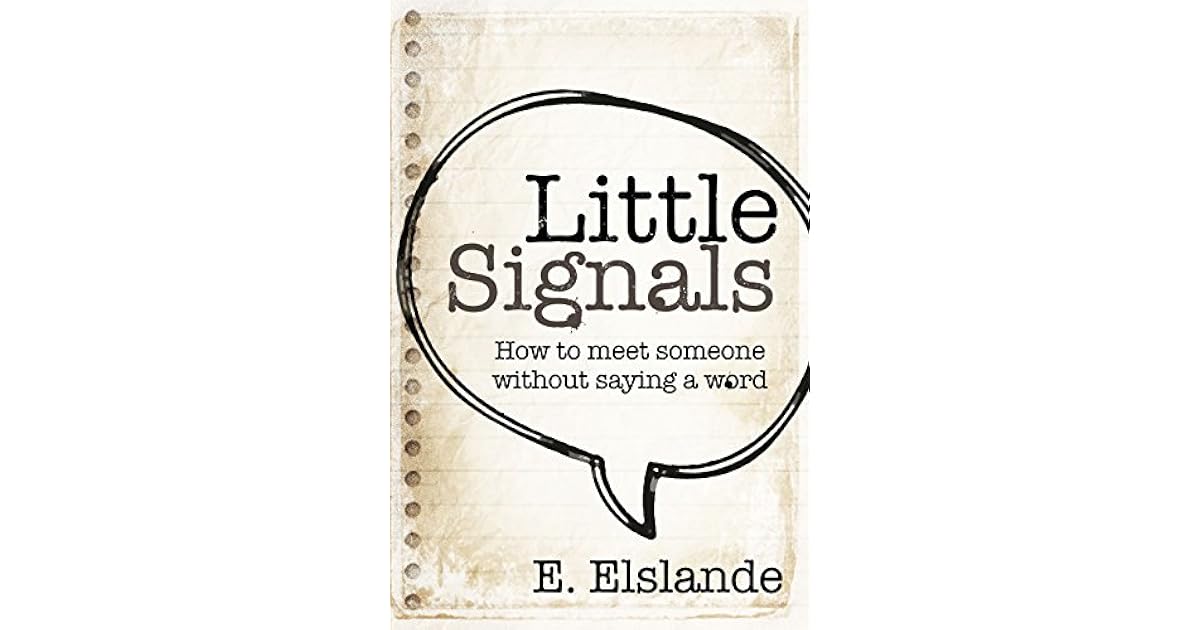 Little Signals How To Meet Someone Without Saying A Word By E Elslande little signals how to meet someone