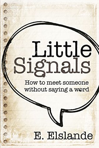 Little Signals: How to meet someone without saying a word (Kindle Edition)