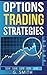 Options Trading: Options Trading Strategies (Stock Market Investing Series Book 5)