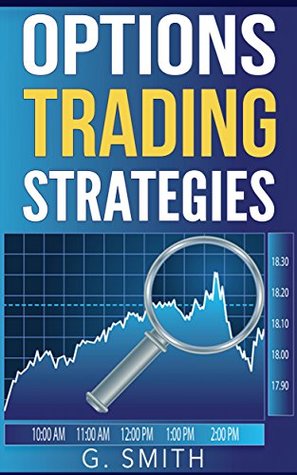 Options Trading: Options Trading Strategies (Stock Market Investing Series Book 5)