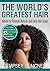 The World's Greatest Hair Advice For Relaxed, Natural, and Curly Hair Types: The Hottest Answers to the Top 53 Hair Growth Topics on the Planet