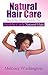Natural Hair Care: Step-by-Step Guide To Healthy Curly Natural Hair