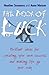 The Book of Luck: Brilliant Ideas for Creating Your Own Success and Making Life Go Your Way