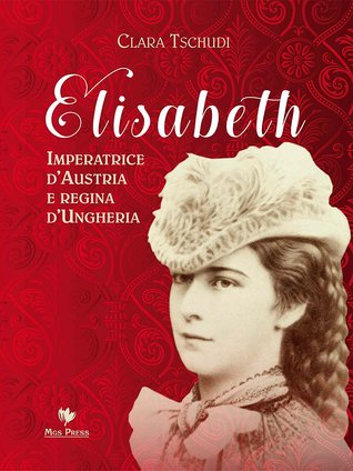Elizabeth Empress Of Austria And Queen Of Hungary By Clara Tschudi