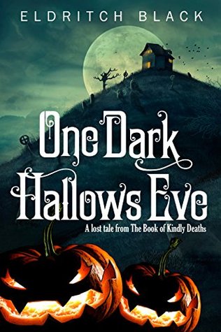 One Dark Hallow's Eve: A Lost Tale from The Book of Kindly Deaths