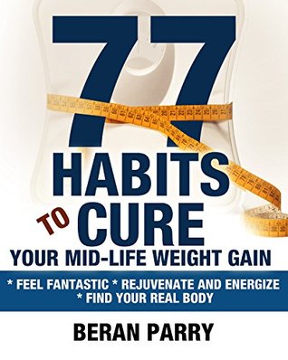 77 Habits to Cure Your Mid-Life Weight Gain (Kindle Edition)