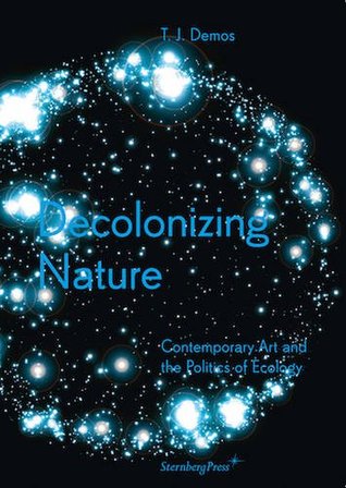 Decolonizing Nature: Contemporary Art and the Politics of Ecology (Paperback)