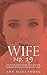 Wife No. 19: The Story of a Life in Bondage, Being a Complete Exposé of Mormonism, and Revealing the Sorrows, Sacrifices and Sufferings of Women in Polygamy (Illustrated)