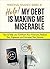 Help! My Debt is Making Me Miserable: Tips to help you Confront Your Finances, Reduce Your Expenses and Increase Your Income (Personal Finance Series Book 1)