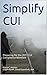 Simplify CUI: Preparing for the 2017 CUI Compliance Mandate