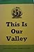 This Is Our Valley