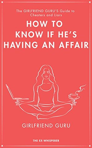 The Girlfriend Guru’s Guide to Cheaters And Liars