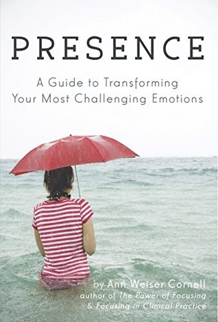 Presence: A Guide to Transforming Your Most Challenging Emotions