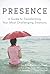 Presence: A Guide to Transforming Your Most Challenging Emotions