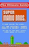 NES Classic: The Ultimate Guide to Super Mario Bros.: A look inside the pipes... At The History, Super Cheats & Secret Levels of one of the most iconic ... (The Ultimate NES Guide Series Book 4)