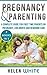 Pregnancy & Parenting: A Complete guide for first time parents on pregnancy, childbirth and newborn care: (Bundle book of 2 manuscripts)