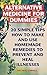 Alternative Medicine: 20 Simple Tips How to Make and Use Homemade Remedies to Prevent And Heal Illnesses: (Alternative Medicine, Herbal Medicine) (Herbs, ... And Alternative Medicine Book 1)
