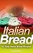 Italian Bread: 12 Tasty Italian Bread Recipes