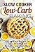 Slow Cooker Low-Carb Baking: 40 Low-Carb Recipes for Cake, Breads, Fruit Desserts, and Much More (Weight Loss & Slow Cooking)