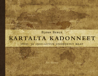 Kartalta kadonneet: 1800- ja 1900-luvun unohdetut maat