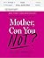 Mother, Can You Not? by Kate Siegel